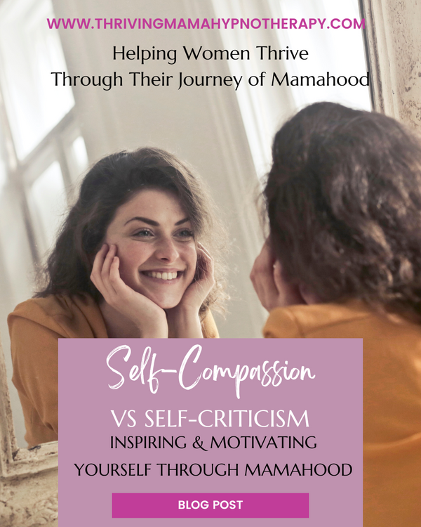 Self-Compassion Vs Self-Criticism: Inspiring & Motivating Yourself Through Mamahood