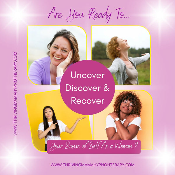 Uncover, Discover & Recover Your Sense of Self As A Woman