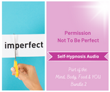 Mind, Body, Food & YOU - Permission NOT to be Perfect