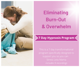 7 Day Program - Eliminating Burn-Out & Overwhelm