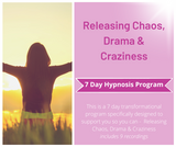 7 Day Program - Releasing Chaos, Drama & Craziness