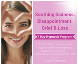 7 Day Program - Soothing Sadness, Disappointment, Grief & Loss